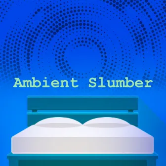 Ambient Slumber by Sleep Factory