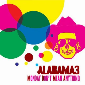 Monday Don't Mean Anything by Alabama 3