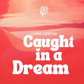 Caught In A Dream by Chris Deepak