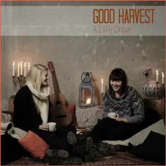 A Little Closer by Good Harvest