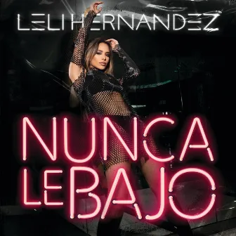 Nunca Le Bajo by Leli Hernandez