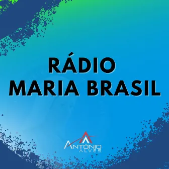 Rádio Maria Brasil by Antonio Alves