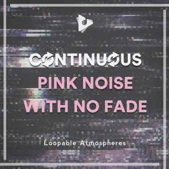 Continuous Pink Noise with No Fade by White Noise Meditation