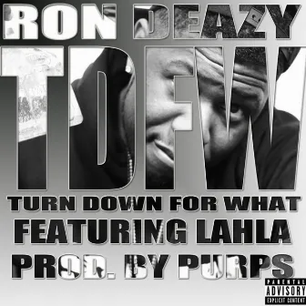 Tdfw (Turn Down for What) [feat. Lahla] by Ron Deazy