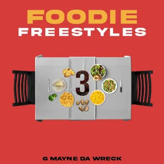 Foodie Freestyles 3 by G-Mayne Da Wreck