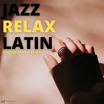 Latin Jazz Relax by Jazz Relax Latin