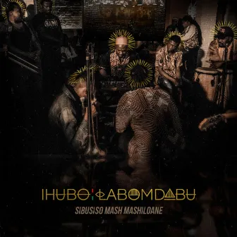 Ihubo Labomdabu by Sibusiso Mash Mashiloane