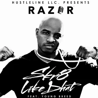 Skr8 Like Dhat by Razor