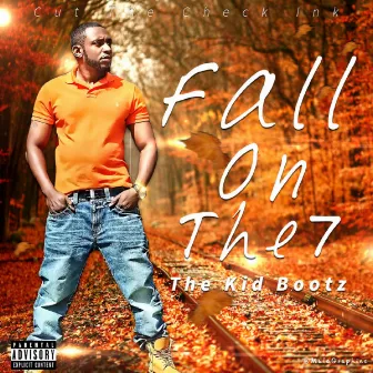 Fall On The 7 by The Kid Bootz