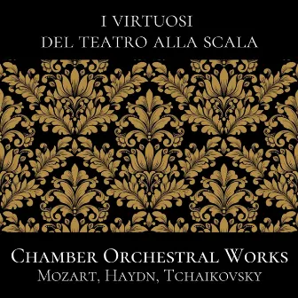 Mozart, Haydn, Tchaikovsky: Chamber Orchestral Works (Live Recording) by I Virtuosi del Teatro alla Scala