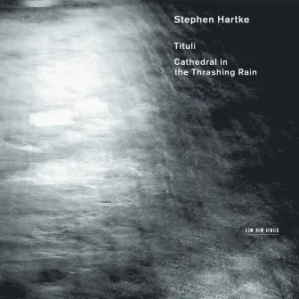 Hartke: Tituli / Cathedral In The Thrashing Rain by Donald Crockett