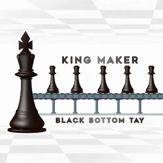 King Maker by Black Bottom Tay