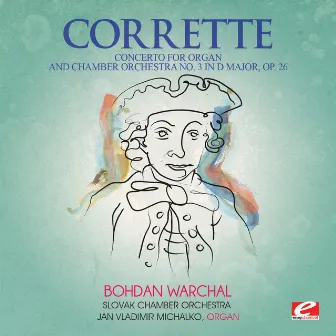 Corrette: Concerto for Organ and Chamber Orchestra No. 3 in D Major, Op. 26 (Digitally Remastered) by Ján Vladimír Michalko