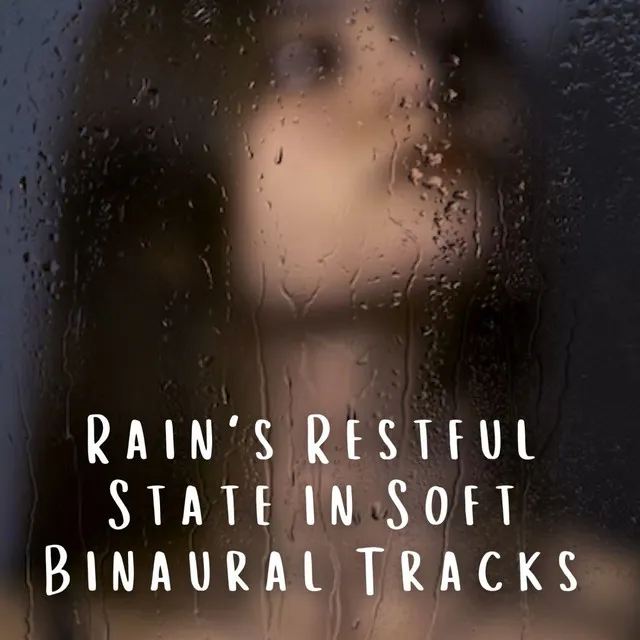 Rain's Restful State in Soft Binaural Tracks