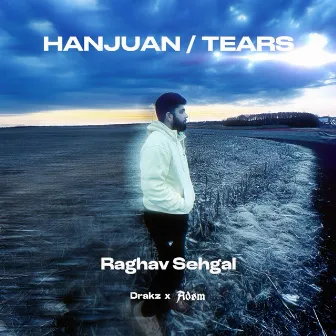 Hanjuan/ Tears by Raghav Sehgal