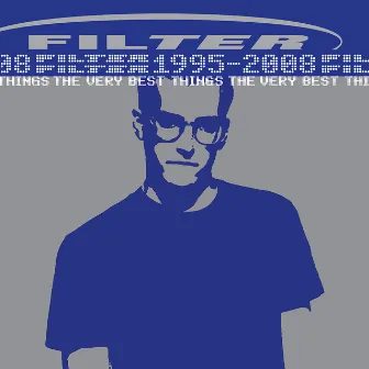 The Very Best Things [1995-2008] by Filter