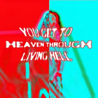 YOU GET TO HEAVEN THROUGH LIVING HELL. by The Underdog Misfit