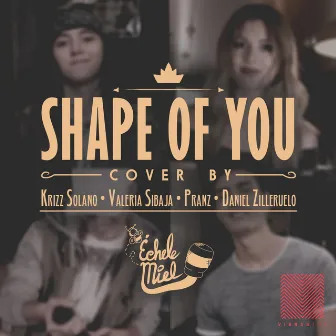 Shape of You (feat. Krizz Solano, Valeria Sibaja, Pranz & Daniel Zilleruelo) [Cover] by Échele Miel