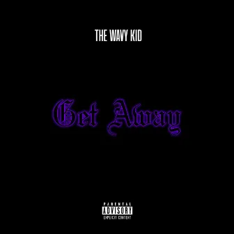 Get Away by The Wavy Kid