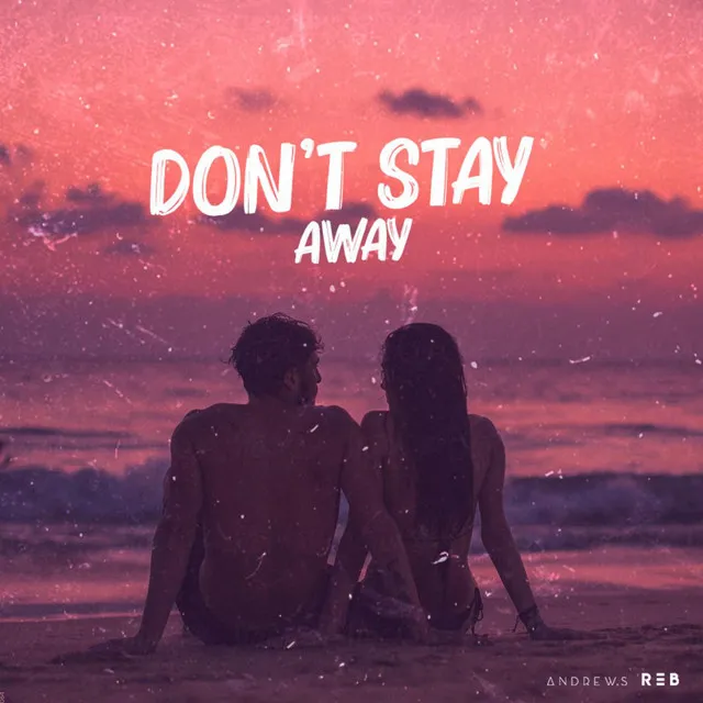 Don't Stay Away