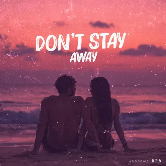 Don't Stay Away by Andrew's Reb