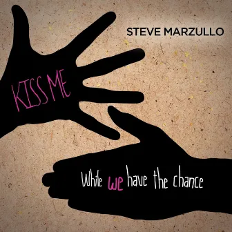 Kiss Me While We Have the Chance by Steve Marzullo