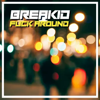 Fuck Around by BreakID