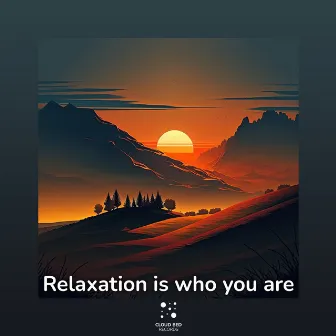 Relaxation is who you are by Maybe I Should