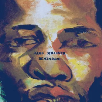 Reminisce by Jake Milliner