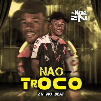 Não Troco by Mc Nego ZN