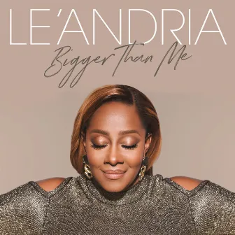 Bigger Than Me by Le'Andria Johnson