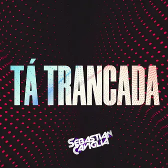 TÁ TRANCADA by sebastian caviglia