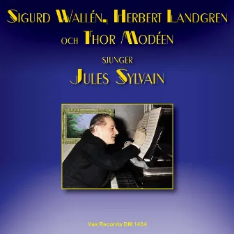 Sigurd Wallén, Herbert Landgren och Thor Modéen sjunger Jules Sylvain by Sigurd Wallen