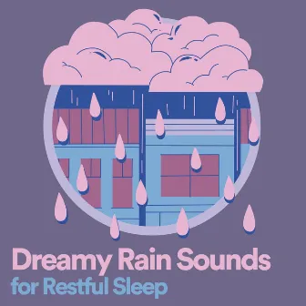 Dreamy Rain Sounds for Restful Sleep by Rainy Dreaming