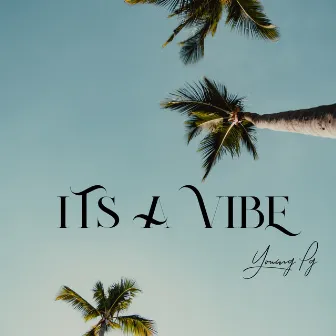 ITS A VIBE by Young Pg