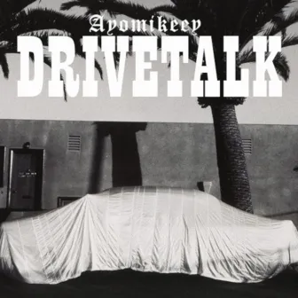 DRIVE TALK by Ayo Mikeey