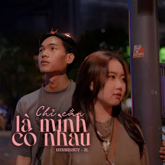 Chỉ Cần Là Mình Có Nhau by 2L