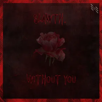 Without You by Slawth.