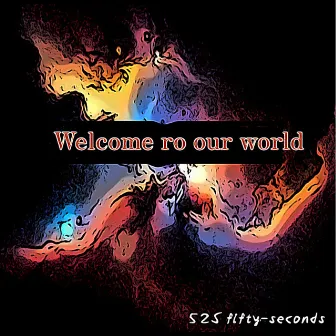 welcome to our world by 52S