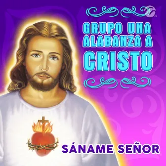 Sáname Señor by Grupo Una Alabanza A Cristo