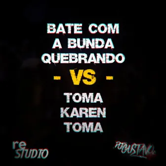 BATE COM A BUNDA QUEBRANDO VS TOMA KAREN TOMA by DJ GUSTAVO REIS