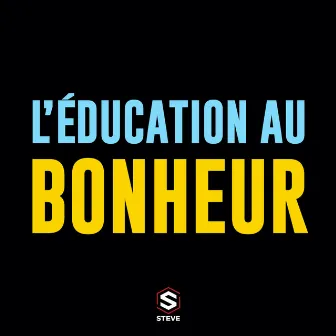 L'éducation au bonheur by Steve