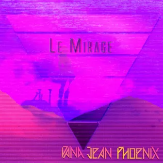 Le Mirage by Dana Jean Phoenix