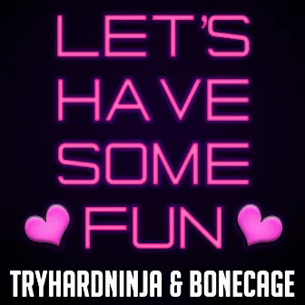 Let's Have Some Fun by Bonecage