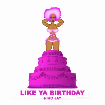 Like Ya Birthday by Niko Jay