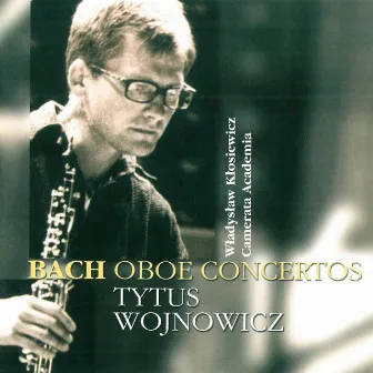 Bach: Oboe Concertos by Tytus Wojnowicz