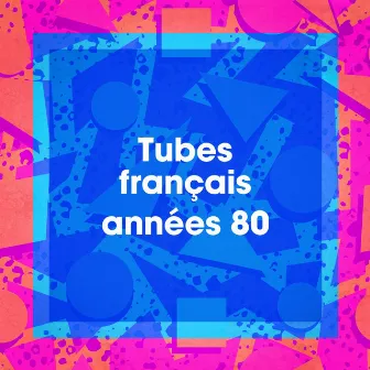 Tubes français années 80 by Le meilleur de la pop française