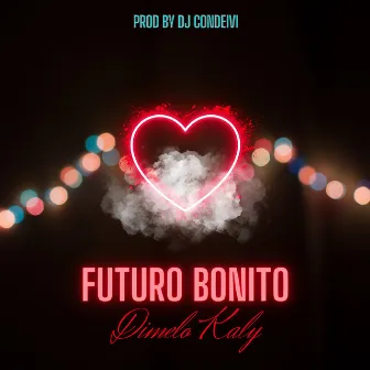 Futuro Bonito by Dimelo Kaly