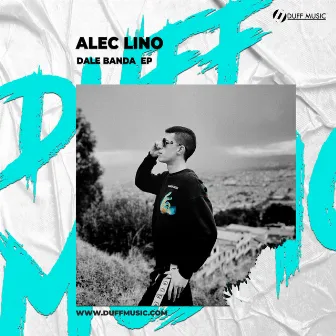 Dale Banda EP by Alec Lino