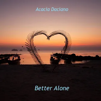 Better Alone by Acacia Daciano